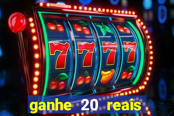 ganhe 20 reais para apostar cassino